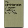 The Administration Of Warren Hastings, 1772-1785 by sir George W. Forrest