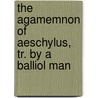 The Agamemnon Of Aeschylus, Tr. By A Balliol Man door Thomas George Aeschylus