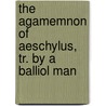 The Agamemnon Of Aeschylus, Tr. By A Balliol Man by Thomas George Aeschylus