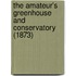 The Amateur's Greenhouse and Conservatory (1873)
