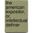 The American Expositor, Or, Intellectual Definer