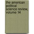 The American Political Science Review, Volume 14