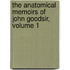 The Anatomical Memoirs Of John Goodsir, Volume 1