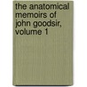 The Anatomical Memoirs Of John Goodsir, Volume 1 by William Turner