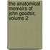 The Anatomical Memoirs Of John Goodsir, Volume 2