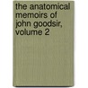 The Anatomical Memoirs Of John Goodsir, Volume 2 by John Goodsir