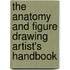 The Anatomy And Figure Drawing Artist's Handbook