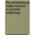 The Arithmetical Vade Mecum, Or Pocket Reference