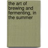 The Art Of Brewing And Fermenting, In The Summer door John Levesque