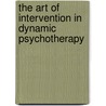 The Art Of Intervention In Dynamic Psychotherapy door Bert Kaplan
