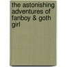 The Astonishing Adventures of Fanboy & Goth Girl door Barry Lyga