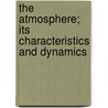 The Atmosphere; Its Characteristics And Dynamics door Frederick Joaquim Barbosa Cordeiro