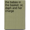The Babes In The Basket; Or, Daph And Her Charge door C.E. Bowen