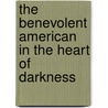 The Benevolent American In The Heart Of Darkness door Albert Russo