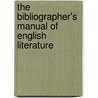 The Bibliographer's Manual Of English Literature by . Anonymous