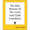 The Bird Woman Of The Lewis And Clark Expedition door Katherine Chandler