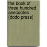 The Book of Three Hundred Anecdotes (Dodo Press) door Authors Various