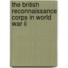 The British Reconnaissance Corps In World War Ii door Richard Doherty