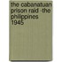 The Cabanatuan Prison Raid -The Philippines 1945