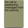 The Call To Awakening - Messages From Fhe Cosmos by Rev. Cathy Olsen