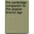 The Cambridge Companion To The Aegean Bronze Age