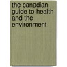 The Canadian Guide To Health And The Environment door Onbekend