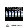 The Care Of Documents And Management Of Archives by Captain Charles Johnson