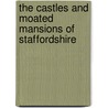 The Castles And Moated Mansions Of Staffordshire by Mike Salter