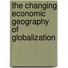 The Changing Economic Geography Of Globalization door Giovanna Vertova