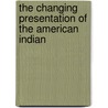 The Changing Presentation Of The American Indian door W. Richard West