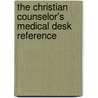 The Christian Counselor's Medical Desk Reference door Robert Smith