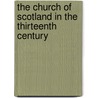 The Church Of Scotland In The Thirteenth Century door William Lockhart