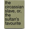 The Circassian Slave, Or, The Sultan's Favourite door Maturin Murray Ballou