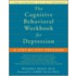 The Cognitive Behavioral Workbook for Depression