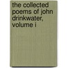 The Collected Poems Of John Drinkwater, Volume I by Drinkwater John