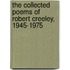 The Collected Poems Of Robert Creeley, 1945-1975