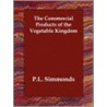 The Commercial Products Of The Vegetable Kingdom door P.L. Simmonds