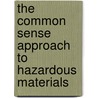 The Common Sense Approach To Hazardous Materials door Haz Mat