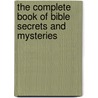 The Complete Book Of Bible Secrets And Mysteries by John Stephen Lansing