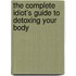 The Complete Idiot's Guide to Detoxing Your Body