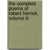 The Complete Poems Of Robert Herrick, Volume Iii by Robert Herrick