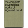 The Complete Psycholgical Works Of Sigmund Freud door Sigmund Freud