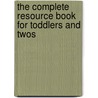 The Complete Resource Book for Toddlers and Twos door Pamela Byrne Schiller