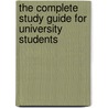 The Complete Study Guide For University Students by Unknown