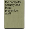 The Computer Security And Fraud Prevention Audit by Lance Reeve