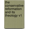 The Conservative Reformation And Its Theology V1 door Charles P. Krauth
