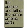 The Decline and Fall of the Roman Empire, Part I door Edward Gibbon