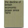 The Decline of British Economic Power Since 1870 door M.W. Kirby