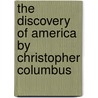 The Discovery Of America By Christopher Columbus by Harry Hakes