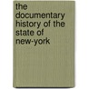 The Documentary History Of The State Of New-York door New York